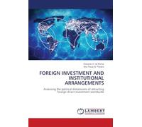 FOREIGN INVESTMENT AND INSTITUTIONAL ARRANGEMENTS: Assessing the political dimensions of attracting foreign direct investment worldwide