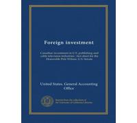 Foreign investment: Canadian investment in U.S. publishing and cable television industries : fact sheet for the Honorable Pete Wilson, U.S. Senate