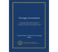 Foreign investment: concerns in the banking, petroleum, chemicals, and biotechnology sectors : report to the Chairman, Subcommittee on Oversight and ... Energy and Commerce, House of Representatives