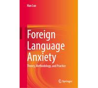 Foreign Language Anxiety: Theory, Methodology, and Practice