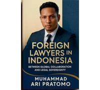 Foreign Lawyers in Indonesia: Between Global Collaboration and Legal Sovereignty