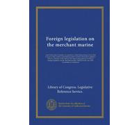 Foreign legislation on the merchant marine: Letter before the Committee on commerce, United States Senate, Sixty third Congress, third session, ... relating to foreign legislation on the...