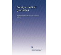 Foreign medical graduates: A comparative study of state licensure policies