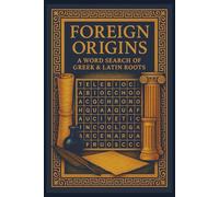 Foreign Origins: A Word Search Of Greek and Latin Roots: Over 35 Puzzes