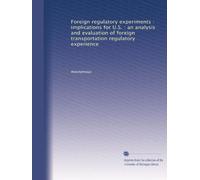 Foreign regulatory experiments : implications for U.S. : an analysis and evaluation of foreign transportation regulatory experience