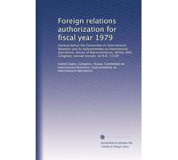 Foreign relations authorization for fiscal year 1979: markup before the Committee on International Relations and its Subcommittee on International ... Congress, second session, on H.R. 12598