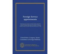 Foreign Service appointments: Hearing before the Committee on Foreign Relations, United States Senate, Eight-sixth Congress, first session, on the ... of State for European Affairs [and...