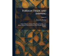 Foreign Trade and Shipping: Modern Business; A Series of Texts Prepared as Part of the Modern Business Course and Service of the Alexander Hamilton Institute.