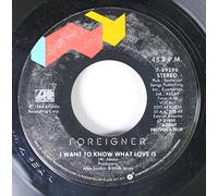 FOREIGNER 45 RPM I WANT TO KNOW WHAT LOVE IS / STREET THUNDER