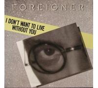 Foreigner - Foreigner: I Don't Want To Live Without You