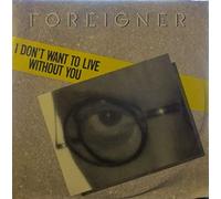 FOREIGNER - I DON'T WANT TO LIVE WITHOUT YOU 7 INCH (7" VINYL 45) GERMAN ATLANTIC 1987