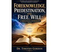 Foreknowledge, Predestination, and Free Will: A Theological Study Guide