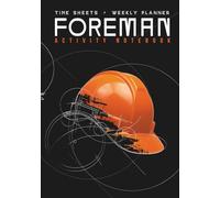 Foreman Activity Notebook: Time Sheets, Employee Time Tracking and Weekly Planner for Foreman, Deliveries and Calendar Pages | Hard Cover, 7x10 ... |Great for Leaders on Construction Sites.