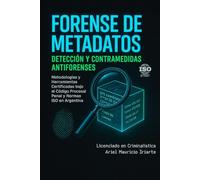 Forense de Metadatos: Detección y Contramedidas Antiforenses: Metodologías y Herramientas Certificadas bajo Normas ISO