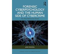 Forensic Cyberpsychology and the Human Side of Cybercrime: The Mind Behind the Screen (Current Issues in Cyberpsychology)