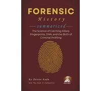 FORENSIC HISTORY Summarized: The Science of Catching Killers: Fingerprints, DNA, and the Birth of Criminal Profiling