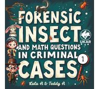 Forensic Insect and Math Questions in Criminal Cases I (Teddy’s Club for Bug Lovers - Forensic Entomology Series)