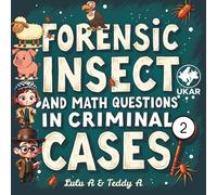 Forensic Insect and Math Questions in Criminal Cases II (Teddy’s Club for Bug Lovers - Forensic Entomology Series)