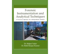 Forensic Instrumentation and Analytical Techniques: A Practical Approach for Undergraduate Students (Emerging Trends & Innovations in Applied Sciences)