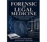 FORENSIC & LEGAL MEDICINE: Medical Jurisprudence, Death Investigation, Toxicology, Injury Assessment, and Courtroom Medicine
