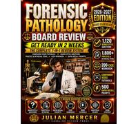 Forensic Pathology Board Review 2026-2027: The 7-IN-1 System: Get Ready in 2 Weeks with 1,120 Board-Style Questions, 7 Timed Simulations, 200 Case Drills, 500 Rapid-Recall Prompts & 20 Companion Video