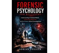 Forensic Psychology for Beginners: Understanding Criminal Minds, Courtroom Behavior, and the Science Behind Investigations