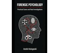 Forensic Psychology: Practical Cases and Real Investigations (Criminal Minds & Forensic Science Series)