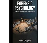 Forensic Psychology: Practical Cases and Real Investigations (Criminal Minds & Forensic Science Series)