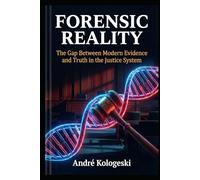 FORENSIC REALITY: The Gap Between Modern Evidence and Truth in the Justice System (A18)