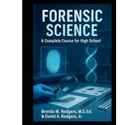 Forensic Science - A Complete Course for High School (The Complete Science Curriculum: K-12)