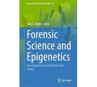 Forensic Science and Epigenetics: How Epigenetics Could Help Solve Crimes: 18 (Epigenetics and Human Health, 18)