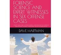 FORENSIC SCIENCE AND EXPERT WITNESSES IN SEX OFFENSE CASES: ADULT AND CHILD VICTIMS, DIGITAL AND BIOLOGICAL EVIDENCE, BEHAVIORAL SCIENCE, AND EXPERT ... Delaware Criminal Justice Defense Series)