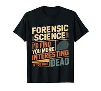 Forensic Science More Fun If You were Dead - Camiseta