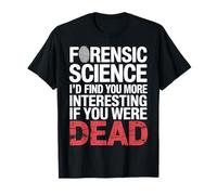 Forensic Science More Fun If You were Dead - Camiseta