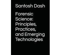 Forensic Science: Principles, Practices, and Emerging Technologies