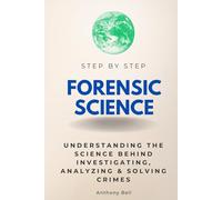 Forensic Science Step by Step: Understanding the Science Behind Investigating, Analyzing & Solving Crimes (Step By Step Subject Guides)