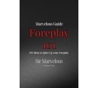 Foreplay 101: 101 Ideas to Spice Up Your Foreplay