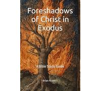 Foreshadows of Christ in Exodus: A Bible Study Guide