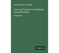 Forest and Frontiers; Or, Adventures Among the Indians: in large print