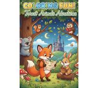 Forest Animals Adventures: A Fun Coloring Book of Woodland Creatures for Kids and Adults: Relaxing and Cute Animal Designs Featuring Foxes, Owls, ... Creativity and Mindful Coloring for All Ages