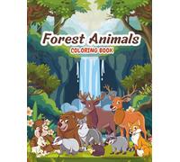 Forest Animals Coloring Book: Cute Woodland Creatures for Kids Ages 4-8. Easy and Fun Coloring Pages of Foxes, Bears, Owls, and More.