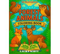 Forest Animals Coloring Book for Kids Ages 3-10: 50 Cute Woodland Animals to Color - Deer, Bears, Moose, Raccoons, and More Fun Creative Activities (Laura Scott Coloring Books)
