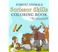 Forest Animals Scissor Skills Coloring Book for Kids: Cutting Practice and Preschool Activities: Preschool Workbook with Easy Cut and Paste, Fine Motor Skills Practice, and Cute Animal Pages