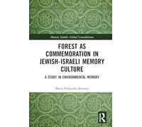 Forest as Commemoration in Jewish-Israeli Memory Culture: A Study in Environmental Memory (Memory Studies: Global Constellations)
