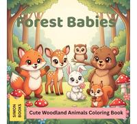 Forest Babies - Cute Woodland Animals Coloring Book: A charming coloring book for children ages 4 and up with 30 unique single-page designs featuring ... owls, and rabbits from the enchanted forest.