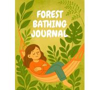 Forest Bathing Journal: Daily Logs for Forest Therapy and Mindfulness
