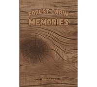 FOREST CABIN MEMORIES FOR YOUR PAST EXPERIENCES HAPPY GREETINGS FROM YOUR VISITORS AND YOUR MEMORIES: For Adults and Seniors
