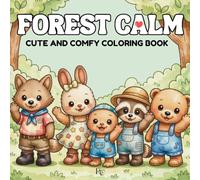 Forest Calm: Cute and comfy coloring Book for Kids and Families Featuring Adorable Animal Characters, Relaxing Nature Scenes and Happy Moments: 50 ... Mindfulness · (Forest Friends Cozy Coloring)