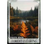 Forest Clearing Photo Book: Serene Images Showcasing Nature's Tranquility In A Peaceful Woodland Retreat