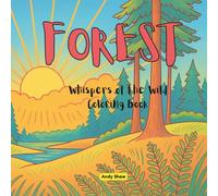 Forest: Coloring Book for Adults and Teens, Bold and Easy, Beautifuf Designs for Relaxation Featuring Animals, Trees, Landscape, Flowers, Patterns, And Many More (Whispers of the Wild)